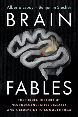 Fábulas cerebrales: La historia oculta de las enfermedades neurodegenerativas y un plan para vencerlas - Brain Fables: The Hidden History of Neurodegenerative Diseases and a Blueprint to Conquer Them