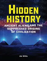 Historia oculta: Antiguos alienígenas y los orígenes ocultos de la civilización - Hidden History: Ancient Aliens and the Suppressed Origins of Civilization