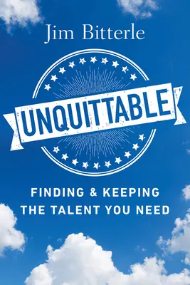 Unquittable: Cómo encontrar y conservar el talento que necesita - Unquittable: Finding & Keeping the Talent You Need