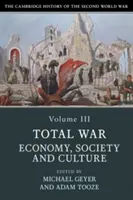 The Cambridge History of the Second World War, Volume 3: Guerra total: economía, sociedad y cultura - The Cambridge History of the Second World War, Volume 3: Total War: Economy, Society and Culture