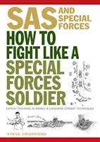 Cómo luchar como un soldado de las Fuerzas Especiales - Entrenamiento experto en técnicas de combate armado y sin armas - How To Fight Like A Special Forces Soldier - Expert Training in Unarmed and Armed Combat Techniques