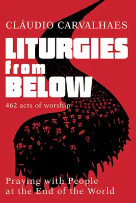 Liturgias desde abajo: Rezar con la gente del fin del mundo - Liturgies from Below: Praying with People at the End of the World