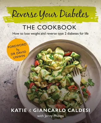 El libro de cocina Revierta su diabetes: Pierda peso y coma para vencer a la diabetes de tipo 2 - The Reverse Your Diabetes Cookbook: Lose Weight and Eat to Beat Type 2 Diabetes