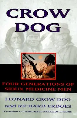 Perro cuervo: Cuatro generaciones de curanderos sioux - Crow Dog: Four Generations of Sioux Medicine Men