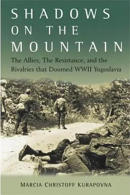 Sombras en la montaña: Los aliados, la resistencia y las rivalidades que condenaron a Yugoslavia en la Segunda Guerra Mundial - Shadows on the Mountain: The Allies, the Resistance, and the Rivalries That Doomed WWII Yugoslavia