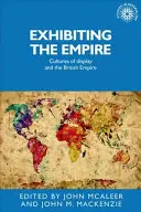 Exhibir el Imperio: Las culturas de la exhibición y el Imperio Británico - Exhibiting the Empire: Cultures of display and the British Empire