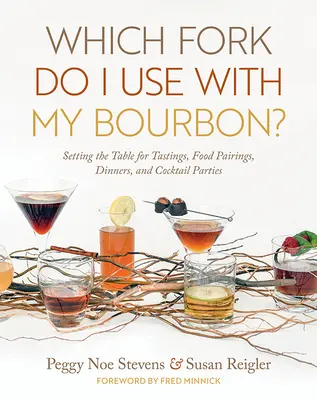 ¿Qué tenedor uso con mi Bourbon? Cómo poner la mesa para catas, maridajes, cenas y cócteles - Which Fork Do I Use with My Bourbon?: Setting the Table for Tastings, Food Pairings, Dinners, and Cocktail Parties