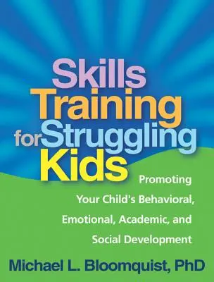 Skills Training for Struggling Kids: Cómo fomentar el desarrollo conductual, emocional, académico y social de su hijo - Skills Training for Struggling Kids: Promoting Your Child's Behavioral, Emotional, Academic, and Social Development