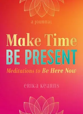 Haz tiempo, sé presente: Meditaciones para estar aquí y ahora - Make Time, Be Present: Meditations to Be Here Now