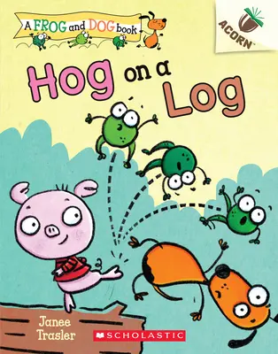 Cerdo en un tronco: Un libro de bellotas (Libro de la rana y el perro nº 3), 3 - Hog on a Log: An Acorn Book (a Frog and Dog Book #3), 3