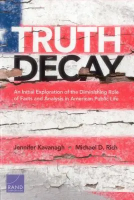 La decadencia de la verdad: Una exploración inicial del papel cada vez menor de los hechos y el análisis en la vida pública estadounidense - Truth Decay: An Initial Exploration of the Diminishing Role of Facts and Analysis in American Public Life