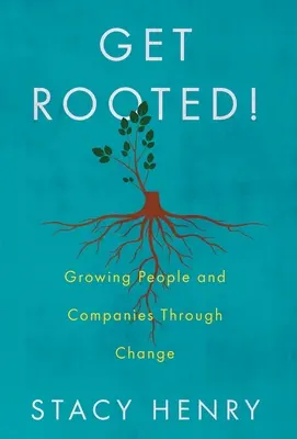 Enraícense: El crecimiento de las personas y las empresas a través del cambio - Get Rooted!: Growing People and Companies Through Change