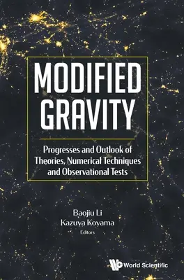 Gravedad modificada: Progresos y perspectivas de las teorías, las técnicas numéricas y las pruebas observacionales - Modified Gravity: Progresses and Outlook of Theories, Numerical Techniques and Observational Tests