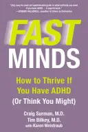 Mentes rápidas: Cómo prosperar si tienes TDAH (o crees que podrías tenerlo) - Fast Minds: How to Thrive If You Have ADHD (or Think You Might)