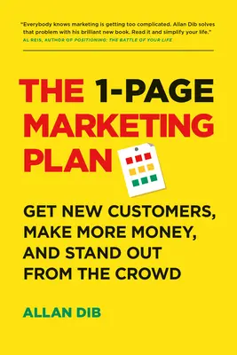 El Plan de Marketing de 1 Página: Consiga nuevos clientes, gane más dinero y destaque entre la multitud - The 1-Page Marketing Plan: Get New Customers, Make More Money, and Stand Out from the Crowd