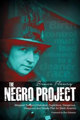 El proyecto negro: El diabólico, engañoso, peligroso, desastroso y mortal plan de Margaret Sanger para la América negra - The Negro Project: Margaret Sanger's Diabolical, Duplicitous, Dangerous, Disastrous and Deadly Plan for Black America