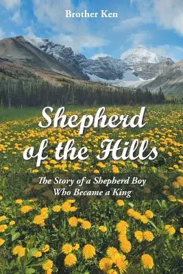 Pastor de las colinas: La historia de un pastorcillo que se convirtió en rey - Shepherd of the Hills: The Story of a Shepherd Boy Who Became a King