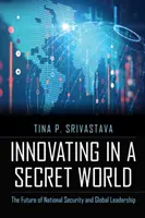 Innovar en un mundo secreto: El futuro de la seguridad nacional y el liderazgo mundial - Innovating in a Secret World: The Future of National Security and Global Leadership