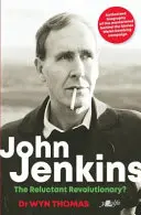 John Jenkins: ¿El revolucionario reacio? Biografía autorizada de la mente maestra de la campaña de bombardeos galeses de los sesenta - John Jenkins: The Reluctant Revolutionary?: Authorised Biography of the MasterMind Behind the Sixties Welsh Bombing Campaign