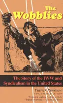 Los Wobblies: La historia de la IWW y el sindicalismo en Estados Unidos - The Wobblies: The Story of the IWW and Syndicalism in the United States