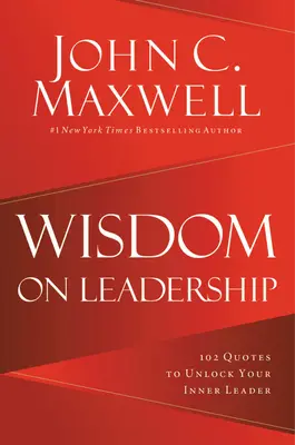 Sabiduría sobre el liderazgo: 102 citas para liberar tu potencial de liderazgo - Wisdom on Leadership: 102 Quotes to Unlock Your Potential to Lead