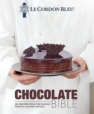 La Biblia del Chocolate de Le Cordon Bleu: 180 recetas de la famosa escuela culinaria francesa - Le Cordon Bleu Chocolate Bible: 180 Recipes from the Famous French Culinary School