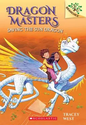 Salvando al Dragón del Sol: Un libro de ramas (Dragon Masters #2), 2 - Saving the Sun Dragon: A Branches Book (Dragon Masters #2), 2