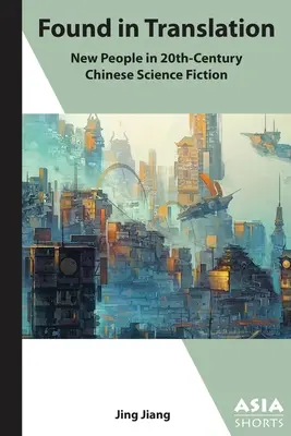 Encontrado en la traducción: New People« en la ciencia ficción china del siglo XX». - Found in Translation: New People