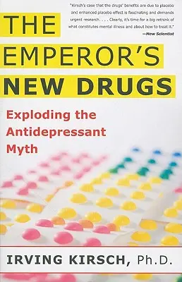 Las nuevas drogas del emperador: Destruyendo el mito de los antidepresivos - The Emperor's New Drugs: Exploding the Antidepressant Myth