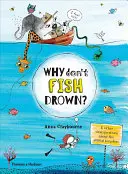 ¿Por qué no se ahogan los peces? Y otras preguntas vitales sobre el reino animal - Why Don't Fish Drown?: And Other Vital Questions about the Animal Kingdom