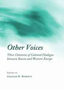 Otras voces: Tres siglos de diálogo cultural entre Rusia y Europa Occidental - Other Voices: Three Centuries of Cultural Dialogue Between Russia and Western Europe