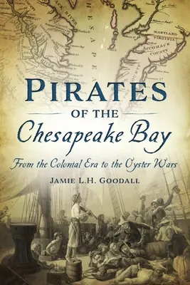 Piratas de la Bahía de Chesapeake: De la Era Colonial a las Guerras de la Ostra - Pirates of the Chesapeake Bay: From the Colonial Era to the Oyster Wars
