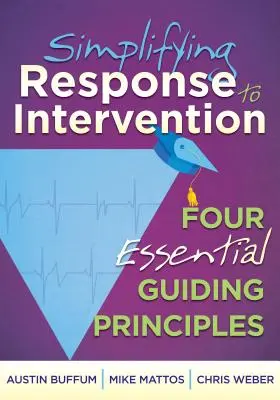 Simplificar la respuesta a la intervención: Cuatro principios rectores esenciales - Simplifying Response to Intervention: Four Essential Guiding Principles