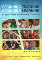 Empezar a enseñar, empezar a aprender: en la educación infantil y primaria - Beginning Teaching, Beginning Learning: in early years and primary education