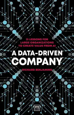 A Data-Driven Company: 21 lecciones para que las grandes organizaciones creen valor a partir de la IA - A Data-Driven Company: 21 Lessons for Large Organizations to Create Value from AI