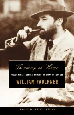 Pensando en casa: Cartas de William Faulkner a su madre y a su padre, 1918-1925 - Thinking of Home: William Faulkner's Letters to His Mother and Father, 1918-1925