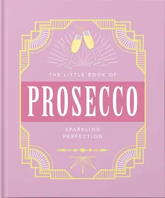 El pequeño libro del Prosecco: Perfección espumosa - The Little Book of Prosecco: Sparkling Perfection