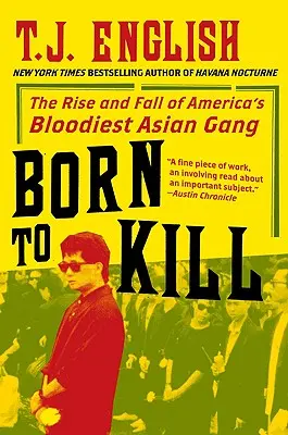 Nacidos para matar: Auge y caída de la banda asiática más sangrienta de Estados Unidos - Born to Kill: The Rise and Fall of America's Bloodiest Asian Gang