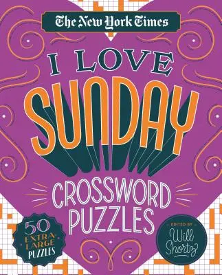 The New York Times I Love Sunday Crossword Puzzles: 50 crucigramas extragrandes - The New York Times I Love Sunday Crossword Puzzles: 50 Extra-Large Puzzles
