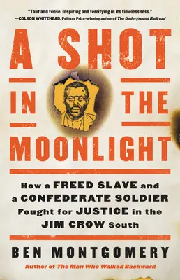 A Shot in the Moonlight: How a Freed Slave and a Confederate Soldier Fought for Justice in the Jim Crow South (Un disparo a la luz de la luna: cómo un esclavo liberado y un soldado confederado lucharon por la justicia en el Sur de Jim Crow) - A Shot in the Moonlight: How a Freed Slave and a Confederate Soldier Fought for Justice in the Jim Crow South