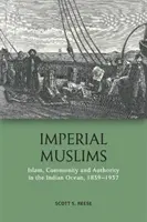 Musulmanes imperiales: Islam, comunidad y autoridad en el océano Índico, 1839-1937 - Imperial Muslims: Islam, Community and Authority in the Indian Ocean, 1839-1937