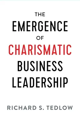 El surgimiento del liderazgo empresarial carismático - The Emergence of Charismatic Business Leadership