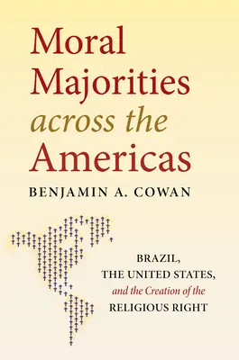 Mayorías morales en las Américas: Brasil, Estados Unidos y la creación de la derecha religiosa - Moral Majorities across the Americas: Brazil, the United States, and the Creation of the Religious Right