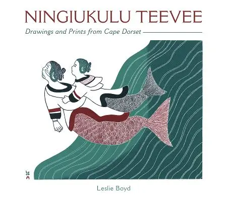 Ningiukulu Teevee: Dibujos y grabados de Cape Dorset - Ningiukulu Teevee: Drawings and Prints from Cape Dorset