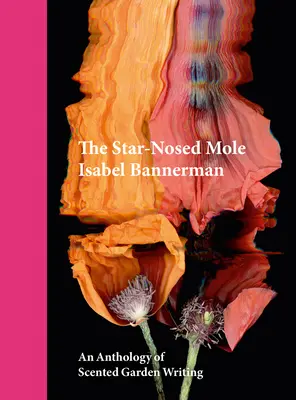 El topo de la nariz estrellada: Antología de textos sobre jardines perfumados - The Star-Nosed Mole: An Anthology of Scented Garden Writing