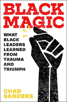 Magia negra: Lo que los líderes negros aprendieron del trauma y el triunfo - Black Magic: What Black Leaders Learned from Trauma and Triumph