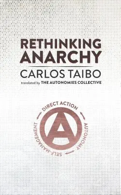 Repensar la Anarquía: Acción Directa, Autonomía, Autogestión - Rethinking Anarchy: Direct Action, Autonomy, Self-Management