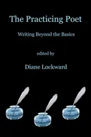 El poeta practicante: Escribir más allá de lo básico - The Practicing Poet: Writing Beyond the Basics