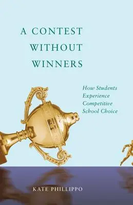 Un concurso sin ganadores: Cómo experimentan los estudiantes la elección competitiva de centro - A Contest Without Winners: How Students Experience Competitive School Choice