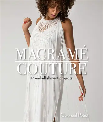 Macram Couture: 17 proyectos de adornos - Macram Couture: 17 Embellishment Projects